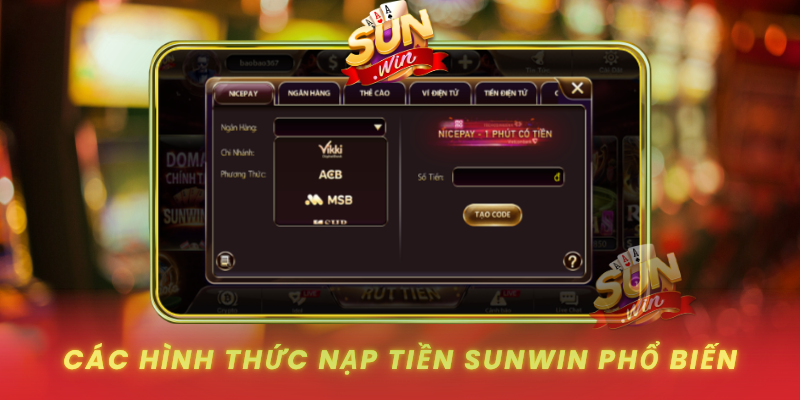 Hướng Dẫn Nạp Tiền SUNWIN Đơn Giản, An Toàn 2026 2 Cac Hinh Thuc Nap Tien Sunwin Pho Bien