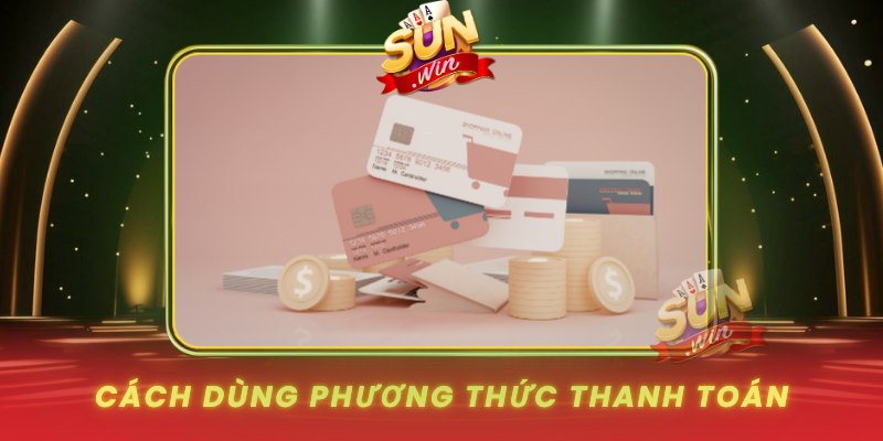 Cach Dung Phuong Thuc Thanh Toan An Toan Va Hieu Qua