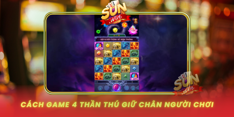 Game 4 Thần Thú Tại SUNWIN Mở Ra Cuộc Săn Thưởng Cuốn Hút 3 Cach Game 4 Than Thu Giu Chan Nguoi Choi