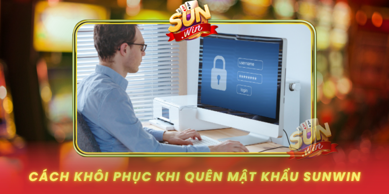 Quên Mật Khẩu SUNWIN Và Cách Lấy Lại Tài Khoản Nhanh 3 Cach Khoi Phuc Khi Quen Mat Khau Sunwin An Toan