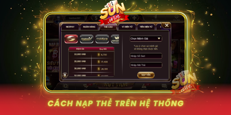 Hướng Dẫn Nạp Thẻ Cào Chi Tiết Từ A Đến Z Tại SUNWIN 3 Cach Nap The Tren He Thong