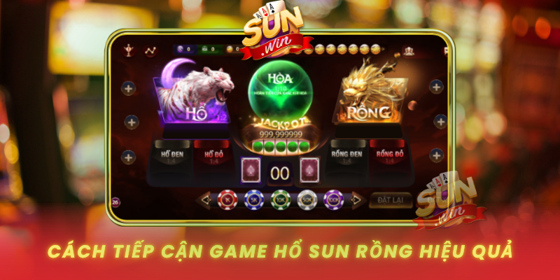 Chinh Phục Hổ Sun Rồng – Săn Thưởng Lớn Cùng SUNWIN 3 Cach Tiep Can Game Ho Sun Rong Hieu Qua