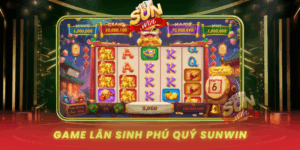 Game Lan Sinh Phu Quy Sunwin Huong Dan Cho Nguoi Moi 2026