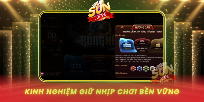 Live Rồng Hổ SUNWIN – Trải Nghiệm Giải Trí Cực Cuốn Hút 4 Kinh Nghiem Giu Nhip Choi Ben Vung