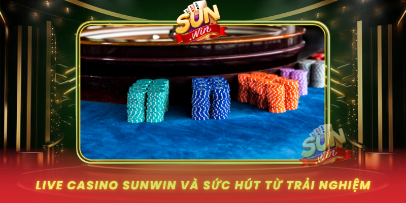 Live Casino SUNWIN – Trải Nghiệm Cá Cược Trực Tuyến Đỉnh Cao 1 Live Casino Sunwin Va Suc Hut Tu Trai Nghiem That