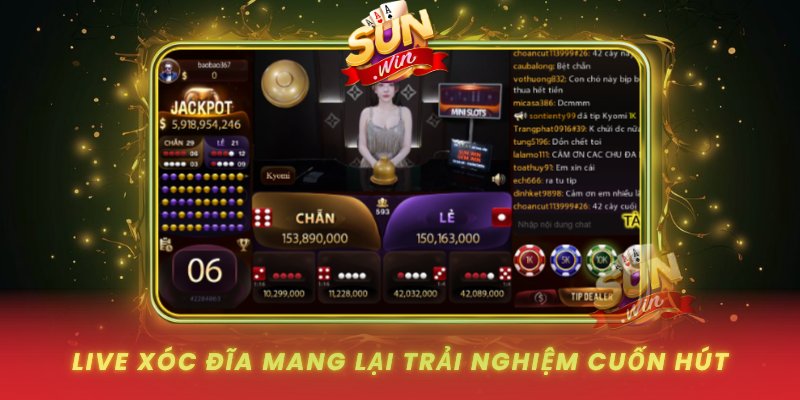 Live Xóc Đĩa SUNWIN – Cược Nhanh, Thắng Lớn Mỗi Ngày 2 Live Xoc Dia Mang Lai Trai Nghiem Cuon Hut