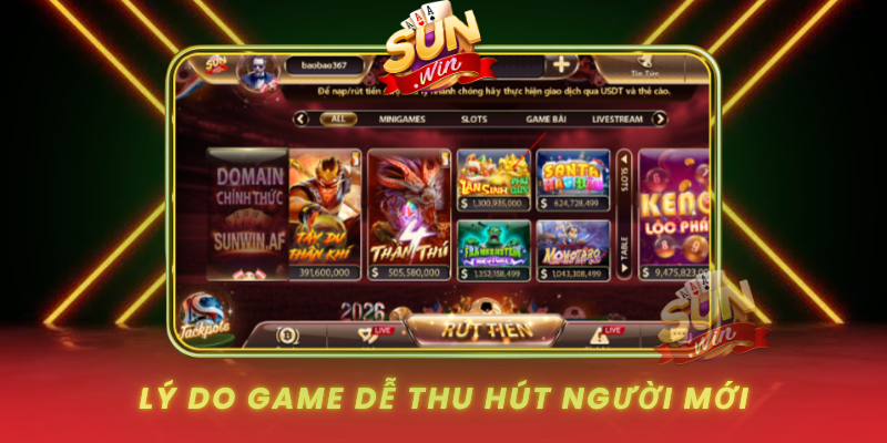 Game Lân Sinh Phú Quý SUNWIN – Hướng Dẫn Cho Người Mới 2026 2 Ly Do Game De Thu Hut Nguoi Moi
