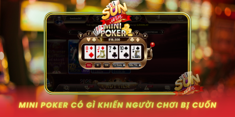 Mini Poker SUNWIN – Trải Nghiệm Giải Trí Đổi Thưởng Đỉnh Cao 2 Mini Poker Co Gi Khien Nguoi Choi Bi Cuon