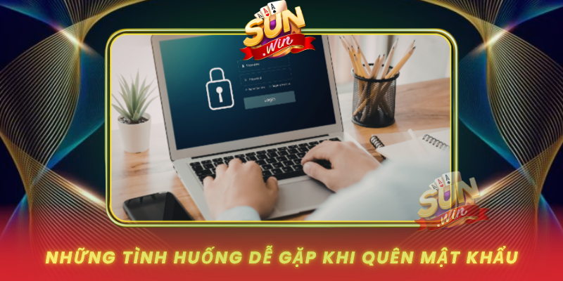Quên Mật Khẩu SUNWIN Và Cách Lấy Lại Tài Khoản Nhanh 2 Nhung Tinh Huong De Gap Khi Quen Mat Khau Sunwin