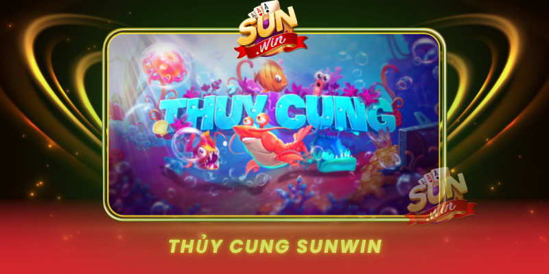 Thủy Cung SUNWIN: Game Giải Trí Hấp Dẫn Dành Cho Người Mới 1 Thuy Cung Sunwin Game Giai Tri Hap Dan Danh Cho Nguoi Moi