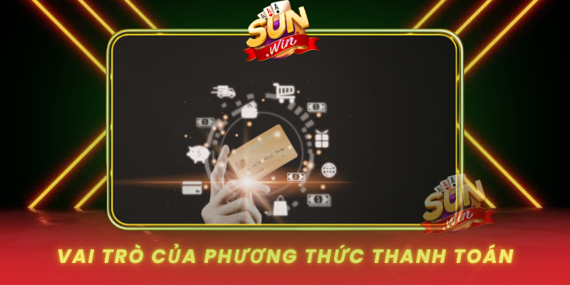 Vai Tro Cua Phuong Thuc Thanh Toan Tai Sunwin